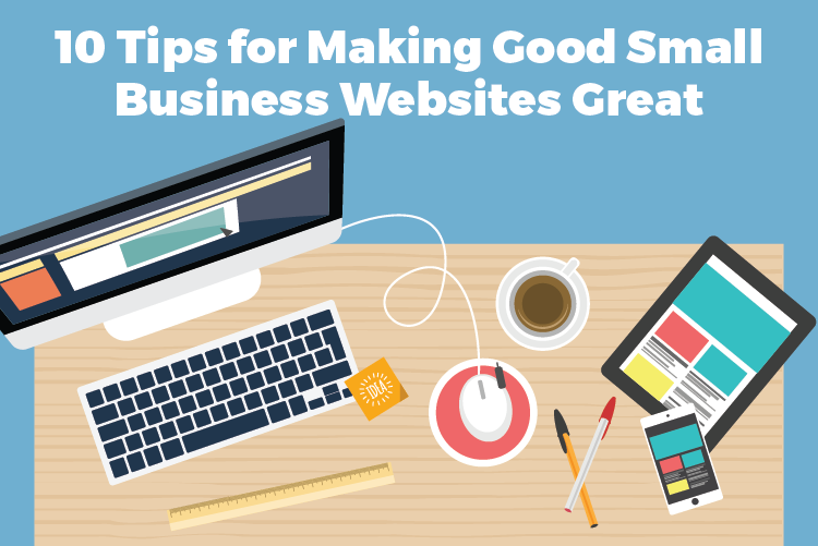10 Tips for Making Good Small Business Websites Great